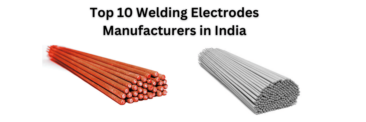 Top 10 Welding Electrodes Manufacturers in India